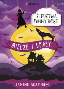 Miecze i upiory. Śledztwa panny Rose, tom 3. Autor: JANINE BEACHAM. Multiszop.pl Okładka książki Miecze i upiory. Śledztwa panny Rose, tom 3