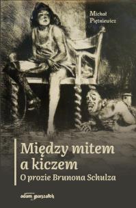 Okładka książki Między mitem a kiczem. O prozie Brunona Schulza