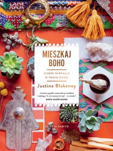 Mieszkaj boho. Dobre wibracje w twoim domu. Autor: Justina Blakeney. Multiszop.pl Okładka książki Mieszkaj boho. Dobre wibracje w twoim domu