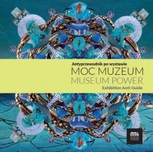Okładka książki Moc muzeum. Antyprzewodnik po wystawie