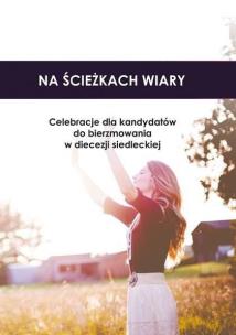 Na ścieżkach wiary. Celebracje. Autor: Joanna Borowicz, red. ks. Andrzej Kiciński. Multiszop.pl Okładka książki Na ścieżkach wiary. Celebracje