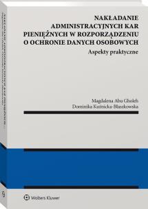 Okładka książki Nakładanie administracyjnych kar pieniężnych w rozporządzeniu o ochronie danych osobowych