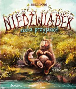 Niedźwiadek szuka przyjaciół Tom 1. Autor: Kamińska Monika. Multiszop.pl Okładka książki Niedźwiadek szuka przyjaciół Tom 1