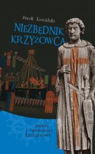 Niezbędnik krzyżowca. Pieśni i opowieści... + CD. Autor: Jacek Kowalski. Multiszop.pl Okładka książki Niezbędnik krzyżowca. Pieśni i opowieści... + CD