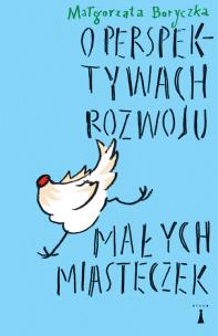 O perspektywach rozwoju małych misteczek. Autor: Małgorzata Boryczka. Multiszop.pl Okładka książki O perspektywach rozwoju małych misteczek