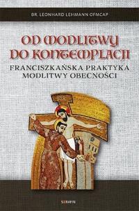 Od modlitwy do kontemplacji Leonhard Lehmann. Autor: Leonhard Lehmann OFMCap. Multiszop.pl Okładka książki Od modlitwy do kontemplacji Leonhard Lehmann
