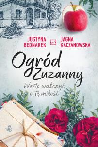 Ogród Zuzanny T.3 Warto walczyć o tę miłość - uszkodzone. Autor: Justyna Bednarek, JJagna Kaczanowska. Multiszop.pl Okładka książki Ogród Zuzanny T.3 Warto walczyć o tę miłość - uszkodzone