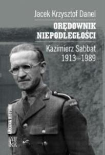 Okładka książki Orędownik niepodległości. Kazimierz Sabbat 1913-19