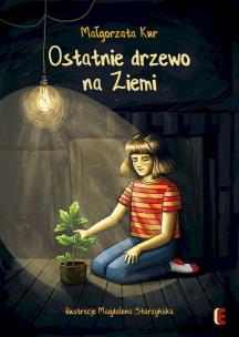 Ostatnie drzewo na Ziemi. Autor: Kur Małgorzata. Multiszop.pl Okładka książki Ostatnie drzewo na Ziemi