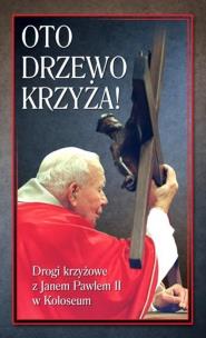 Okładka książki Oto Drzewo Krzyża. Drogi krzyżowe z JP II...