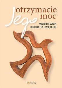 Otrzymacie Jego moc. Autor:   Praca zbiorowa. Multiszop.pl Okładka książki Otrzymacie Jego moc