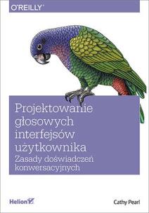 Okładka książki Projektowanie głosowych interfejsów użytkownika. Zasady doświadczeń konwersacyjnych