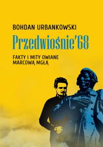 Okładka książki Przedwiośnie ’68. Fakty i mity owiane mgłą