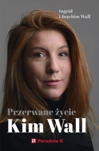 Okładka książki Przerwane życie Kim Wall