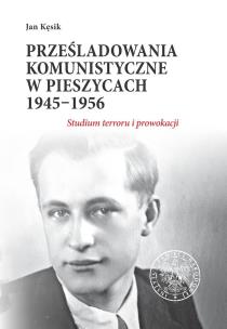 Okładka książki Prześladowania komunistyczne w Pieszycach 1945-1956