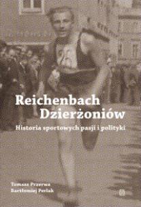 Okładka książki Reichenbach / Dzierżoniów. Historia sportowych pasji i polityki