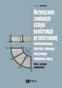 Rozwiązanie zamknięte statyki konstrukcji przestrzennej wielokomorowego zbiornika kołowego obciążonego ciśnieniem cieczy. Autor: Misiak Roman. Multiszop.pl Okładka książki Rozwiązanie zamknięte statyki konstrukcji przestrzennej wielokomorowego zbiornika kołowego obciążonego ciśnieniem cieczy