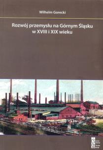 Okładka książki Rozwój przemysłu na Górnym Śląsku w XVIII i XIX wieku wyd.2