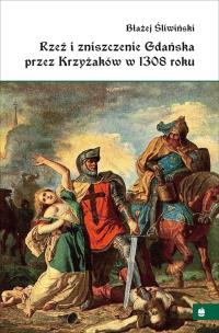Okładka książki Rzeź i zniszczenie Gdańska przez Krzyżaków w 1308r