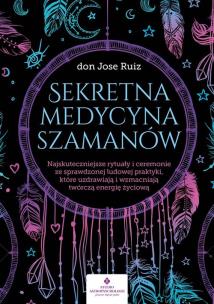 Sekretna medycyna szamanów. . Autor: Ruiz Jose dr. Multiszop.pl Okładka książki Sekretna medycyna szamanów.