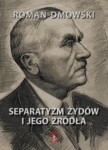 Separatyzm Żydów i jego źródła. Autor: Roman Dmowski. Multiszop.pl Okładka książki Separatyzm Żydów i jego źródła