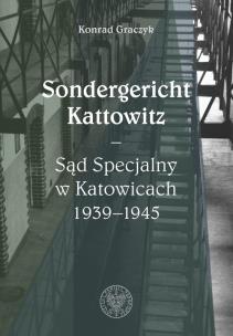 Okładka książki Sondergericht Kattowitz Sąd Specjalny w Katowicach 1939-1945