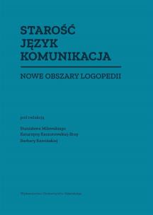 Okładka książki Starość Język Komunikacja. Nowe obszary logopedii