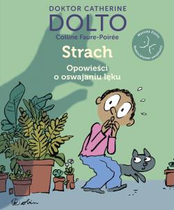 Strach. Opowieści o oswajaniu lęku. Autor: Catherine Dolto, Colline Faure-Poire. Multiszop.pl Okładka książki Strach. Opowieści o oswajaniu lęku