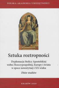 Okładka książki Sztuka roztropności. Dyplomacja Stolicy Apostolskiej wobec Rzeczypospolitej, Europy i świata w epoce nowożytnej i XX wieku