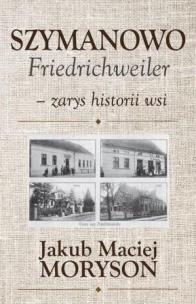Okładka książki Szymanowo Friedrichweiler - zarys historii wsi