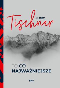 To, co najważniejsze. Autor: ks. Józef Tischner. Multiszop.pl Okładka książki To, co najważniejsze