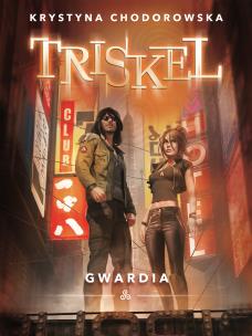Triskel. Gwardia - uszkodzone. Autor: Krystyna Chodorowska. Multiszop.pl Okładka książki Triskel. Gwardia - uszkodzone