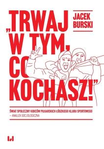 Okładka książki Trwaj w tym co kochasz!