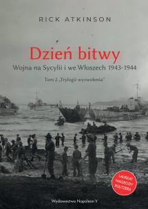 Okładka książki Trylogia wyzwolenia Tom 2. Dzień bitwy. Wojna na Sycylii i we Włoszech 1943-1944.