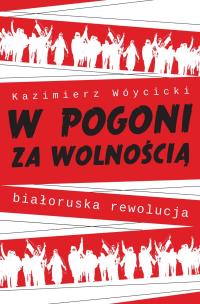 Okładka książki W pogoni za wolnością. Białoruska rewolucja