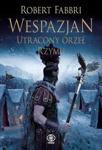 Wespazjan. Utracony Orzeł. Autor: Robert Fabbri. Multiszop.pl Okładka książki Wespazjan. Utracony Orzeł