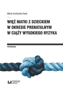 Okładka książki Więź matki z dzieckiem w okresie prenatalnym w ciąży wysokiego ryzyka