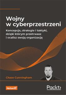 Okładka książki Wojny w cyberprzestrzeni Koncepcje, strategie i taktyki, dzięki którym przetrwasz i ocalisz swoją organizację