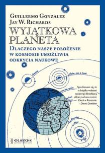 Okładka książki Wyjątkowa planeta. Dlaczego nasze położenie w Kosmosie umożliwia odkrycia naukowe.