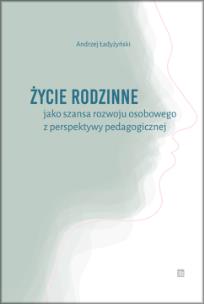 Okładka książki Życie rodzinne jako szansa rozwoju osobowego z perpektywy pedagogicznej