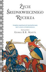 Życie średniowiecznego rycerza. Autor: Francis Gies. Multiszop.pl Okładka książki Życie średniowiecznego rycerza