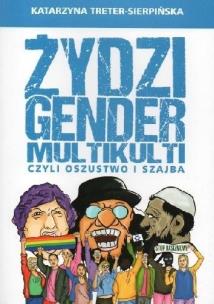 Żydzi, gender i multikulti czyli oszustwo i szajba. Autor: Katarzyna Treter-Sierpińska. Multiszop.pl Okładka książki Żydzi, gender i multikulti czyli oszustwo i szajba