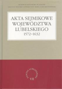 Okładka książki Akta sejmikowe województwa lubelskiego 1572-1632