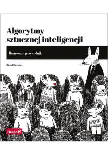 Algorytmy sztucznej inteligencji. Ilustrowany przewodnik. Autor: Hurbans Rishal. Multiszop.pl Okładka książki Algorytmy sztucznej inteligencji. Ilustrowany przewodnik