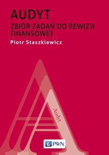 Audyt. Zbiór zadań do rewizji finansowej. Autor: Staszkiewicz Piotr. Multiszop.pl Okładka książki Audyt. Zbiór zadań do rewizji finansowej
