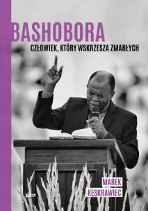 Bashobora. Człowiek, który wskrzesza zmarłych (autograf). Autor: Kęskrawiec Marek. Multiszop.pl Okładka książki Bashobora. Człowiek, który wskrzesza zmarłych (autograf)