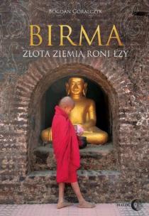 Birma Złota ziemia roni łzy. Autor: Góralczyk Bogdan. Multiszop.pl Okładka książki Birma Złota ziemia roni łzy