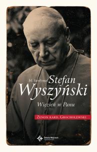 Okładka książki Bł. Kardynał Stefan Wyszyński. Więzień w Panu