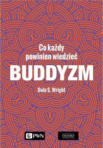 Buddyzm. Co każdy powinien wiedzieć. Autor: Dale S. Wright. Multiszop.pl Okładka książki Buddyzm. Co każdy powinien wiedzieć
