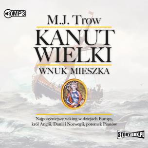 CD MP3 Kanut Wielki. Wnuk Mieszka. Autor: Trow M.J.. Multiszop.pl Okładka książki CD MP3 Kanut Wielki. Wnuk Mieszka